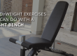 5 Bodyweight Exercises You can do with a Weight Bench